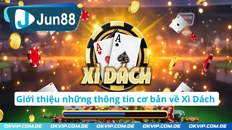 Giới thiệu những thông tin cơ bản về Xì Dách